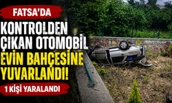 Fatsa'da kontrolden çıkan otomobil evin bahçesine yuvarlandı: 1 kişi yaralandı