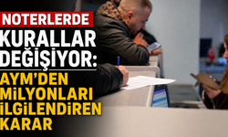 Noterlerde kurallar değişiyor: AYM'den milyonları ilgilendiren karar