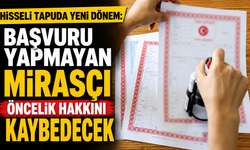 Hisseli tapuda yeni dönem: Başvuru yapmayan mirasçı öncelik hakkını kaybedecek