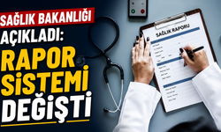 Sağlık Bakanlığı açıkladı: Rapor sistemi değişti