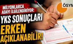 Milyonlarca adayı ilgilendiriyor: YKS sonuçları erken açıklanabilir