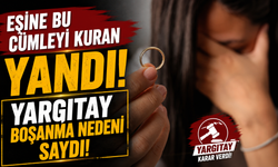 Eşine bu cümleyi kuran yandı: Yargıtay boşanma nedeni saydı