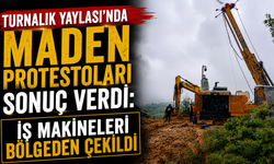 Turnalık Yaylası'nda maden protestoları sonuç verdi: İş makineleri bölgeden çekildi