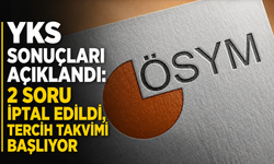 YKS sonuçları açıklandı: 2 soru iptal edildi, tercih takvimi başlıyor
