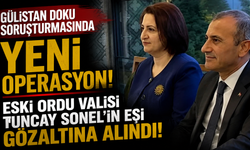 Gülistan Doku soruşturmasında yeni operasyon: Eski Ordu Valisi Tuncay Sonel'in eşi gözaltına alındı