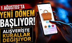 1 Ağustos'ta yeni dönem başlıyor: Alışverişte kurallar değişiyor