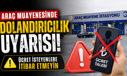 Araç muayenesinde dolandırıcılık uyarısı: Ücret isteyenlere itibar etmeyin