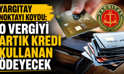 Yargıtay noktayı koydu: O vergiyi artık kredi kullanan ödeyecek