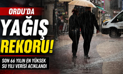 Ordu’da yağış rekoru! Son 66 yılın en yüksek su yılı verisi açıklandı