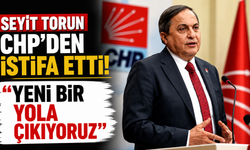 Seyit Torun CHP'den istifa etti: "Yeni bir yola çıkıyoruz"