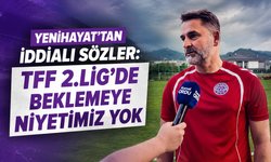 Yenihayat'tan iddialı sözler: TFF 2.Lig'de beklemeye niyetimiz yok