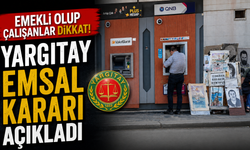 Emekli olup çalışanlar dikkat! Yargıtay emsal kararı açıkladı