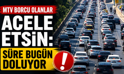 MTV borcu olanlar acele etsin: Süre bugün doluyor