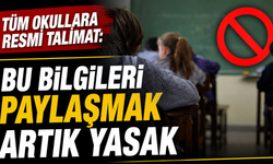 Tüm okullara resmi talimat: Bu bilgileri paylaşmak artık yasak