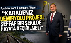 Anahtar Parti İl Başkanı Altaylı: “Karadeniz demiryolu projesi şeffaf bir şekilde hayata geçirilmeli”