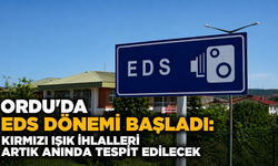 Ordu'da EDS dönemi başladı: Kırmızı ışık ihlalleri artık anında tespit edilecek