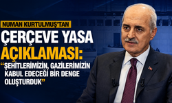 Numan Kurtulmuş'tan çerçeve yasa açıklaması: “Şehitlerimizin, gazilerimizin kabul edeceği bir denge oluşturduk”