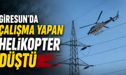 Giresun’da çalışma yapan helikopter düştü