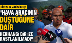 Giresun Valisi Koç: "Hava aracının düştüğüne dair herhangi bir ize rastlanılmadı"