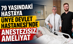 79 yaşındaki hastaya Ünye Devlet Hastanesi’nde anestezisiz ameliyat