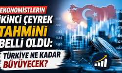 Ekonomistlerin ikinci çeyrek tahmini belli oldu: Türkiye ne kadar büyüyecek?