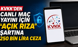 KVKK’den canlı maç yayını için “açık rıza” şartına 250 bin lira ceza