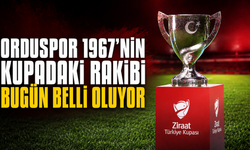 Orduspor 1967'nin kupadaki rakibi bugün belli oluyor