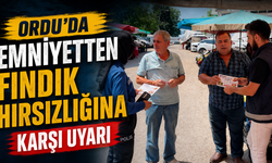 Ordu’da emniyetten fındık hırsızlığına karşı uyarı