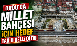 Ordu’da Millet Bahçesi için hedef tarih belli oldu