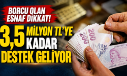 Borcu olan esnaf dikkat! 3,5 milyon TL’ye kadar destek geliyor
