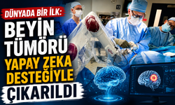 Dünyada bir ilk: Beyin tümörü yapay zeka desteğiyle çıkarıldı