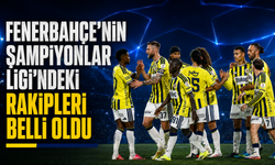 Fenerbahçe'nin Şampiyonlar Ligi'ndeki rakipleri belli oldu