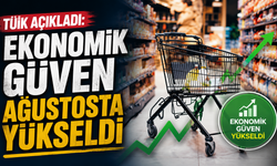 TÜİK açıkladı: Ekonomik güven ağustosta yükseldi
