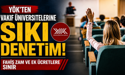 YÖK’ten vakıf üniversitelerine sıkı denetim: Fahiş zam ve ek ücretlere sınır
