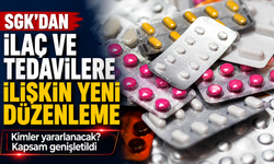 SGK’dan ilaç ve tedavilere ilişkin yeni düzenleme