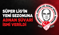 Süper Lig'in yeni sezonuna Adnan Süvari ismi verildi