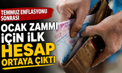Temmuz enflasyonu sonrası ocak zammı için ilk hesap ortaya çıktı