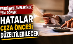 Vergi incelemelerinde yeni dönem: Hatalar ceza öncesi düzeltilebilecek