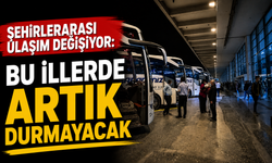 Şehirlerarası ulaşım değişiyor: Bu illerde artık durmayacak