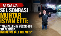 Fatsa’da sel sonrası muhtar isyan etti: “Mahallenin yüzde 40'ı su altında, bir kepçe bile gelmedi”