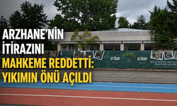 Arzhane'nin itirazını mahkeme reddetti: Yıkımın önü açıldı