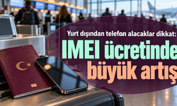 Yurt dışından telefon alacaklar dikkat: IMEI ücretinde büyük artış