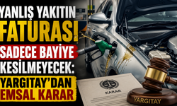 Yanlış yakıtın faturası sadece bayiye kesilmeyecek: Yargıtay'dan emsal karar