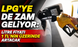 LPG’ye de zam geliyor: Litre fiyatı 1 TL’nin üzerinde artacak