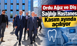 Ordu Ağız ve Diş Sağlığı Hastanesi Kasım ayında açılıyor