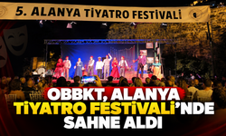 OBBKT, Alanya Tiyatro Festivali’nde sahne aldı