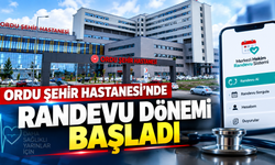 Ordu Şehir Hastanesi’nde randevu dönemi başladı