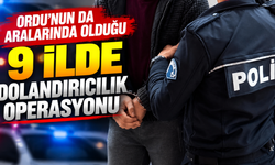 Ordu’nun da aralarında olduğu 9 ilde dolandırıcılık operasyonu