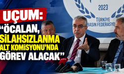 Uçum: "Öcalan, Silahsızlanma Alt Komisyonu'nda görev alacak"