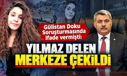 Gülistan Doku Soruşturmasında ifade vermişti: Yılmaz Delen merkeze çekildi